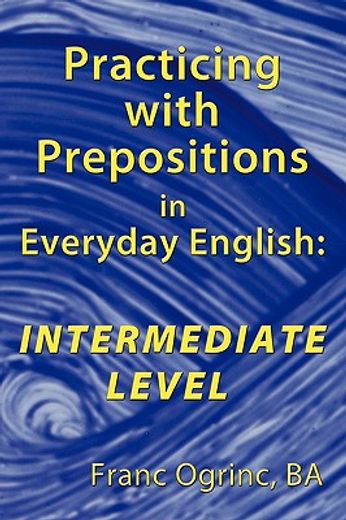 Libro Practicing With Prepositions In Everyday English Intermediate Level Franc Ogrinc ISBN 