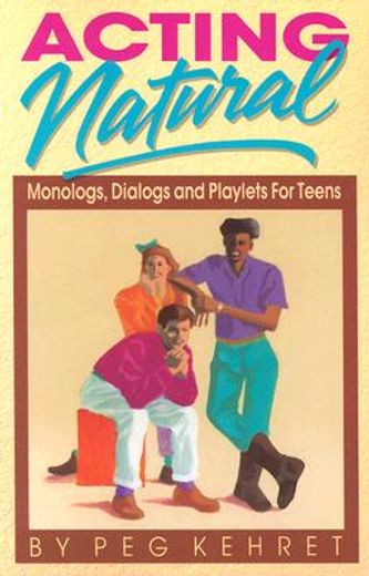 acting natural,monologs, dialogs, and playlets for teens (en Inglés)