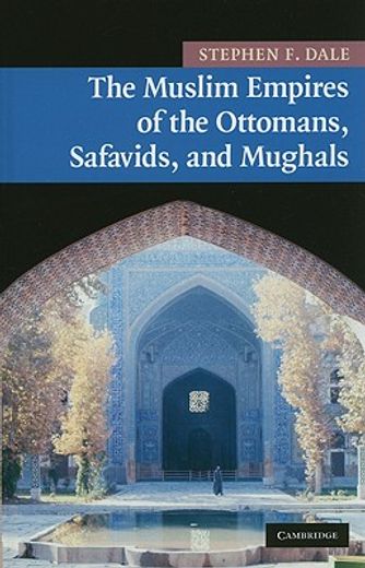 the muslim empires of the ottomans, safavids, and mughals