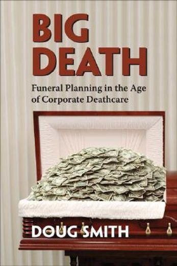 Big Death: Funeral Planning in the Age of Corporate Deathcare (en Inglés)