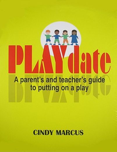 Playdate: A Parent's and Teacher's Guide to Putting on a Play (en Inglés)