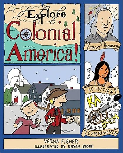 explore colonial america!,25 great projects, activities, experiments