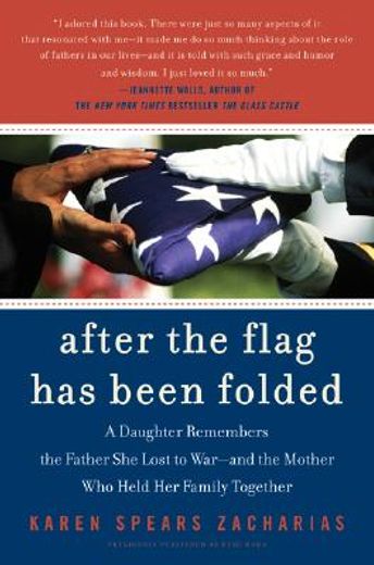 after the flag has been folded,a daughter remembers the father she lost to war--and the mother who held her family together (in English)