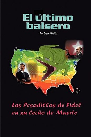 el ultimo balsero / ultimo ferryman,las pesadillas de fidel en su lecho de muert