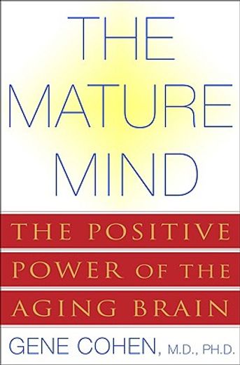 the mature mind,the positive power of the aging brain