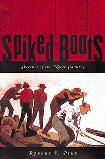 spiked boots: sketches of the north country (en Inglés)