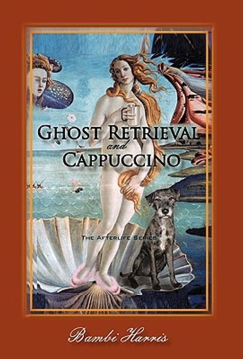 ghost retrieval and cappuccino,the afterlife series