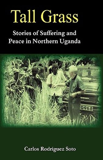 tall grass,stories of suffering and peace in northern uganda