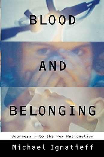 blood and belonging,journeys into the new nationalism (en Inglés)