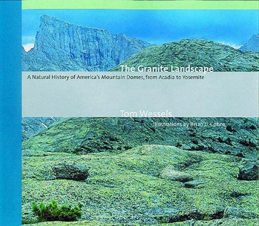 the granite landscape,a natural history of america´s mountain domes, from acadia to yosemite