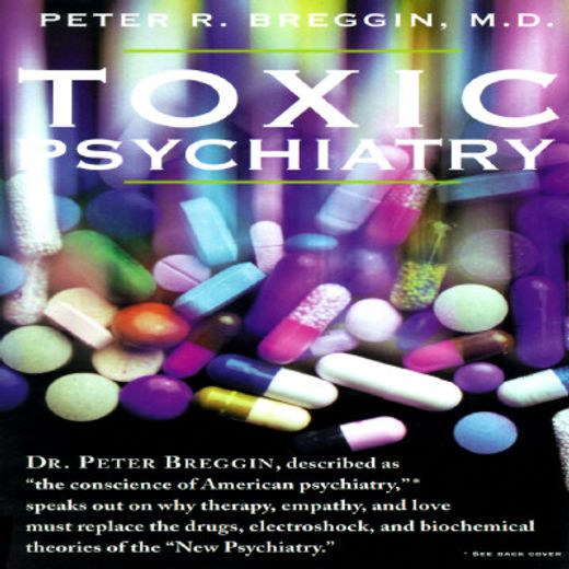 toxic psychiatry,why therapy, empathy, and love must replace the drugs, electroshock, and biochemical theories of the (en Inglés)