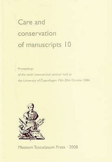 Care and Conservation of Manuscripts 10: Proceedings of the Tenth International Seminar Held at the University of Copenhagen 19th-20th October 2006 (V (en Inglés)