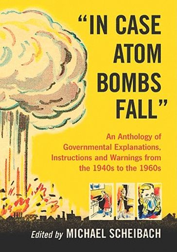 in case atom bombs fall,an anthology of governmental explanations, instructions and warnings from...