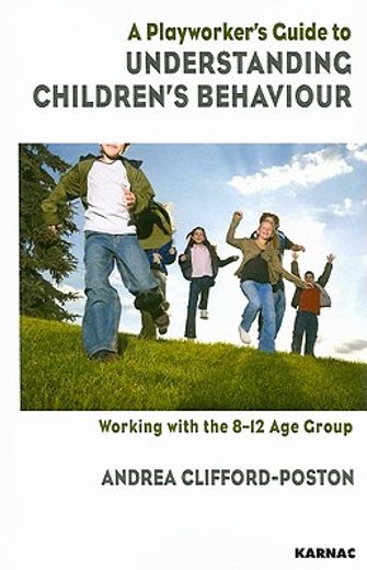 a playworker´s guide to understanding children´s behaviour,working with the 8-12 age group