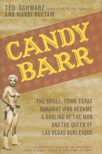 candy barr,the small-town texas runaway who became a darling of the mob and the queen of las vegas burlesque