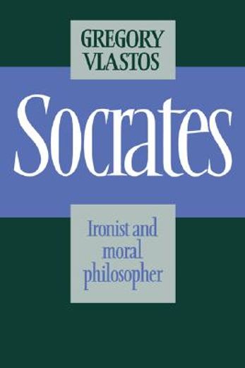 socrates,ironist and moral philosopher