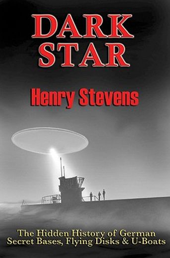 dark star,the hidden history of german secret bases, flying disks & u-boats (en Inglés)