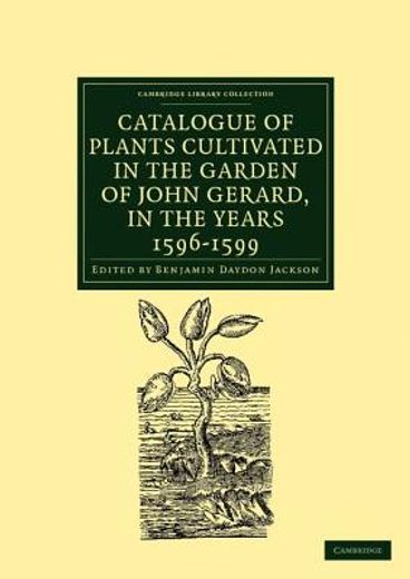 Catalogue of Plants Cultivated in the Garden of John Gerard, in the Years 1596-1599 Paperback (Cambridge Library Collection - Botany and Horticulture) (en Inglés)