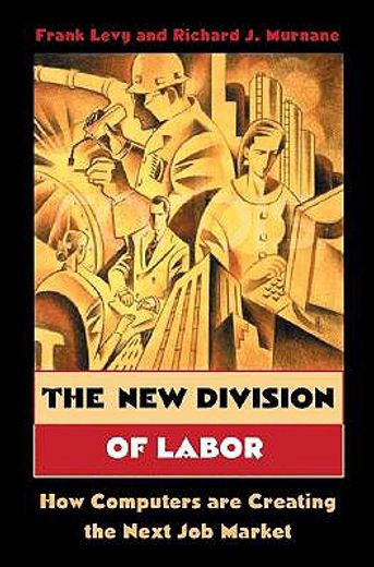 the new division of labor,how computers are creating the next job market (en Inglés)