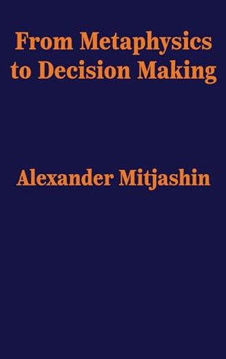 From Metaphysics to Decision Making (en Inglés)