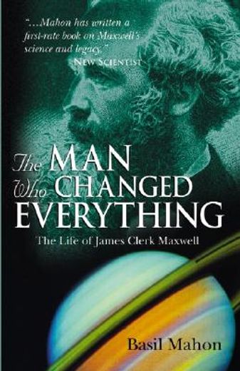 the man who changed everything,the life of james clerk maxwell
