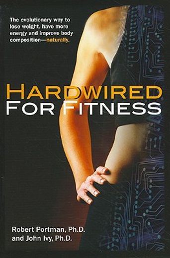 hardwired for fitness,the revolutionay way to jump-start your fitness circuits to lose weight, improve body composition an