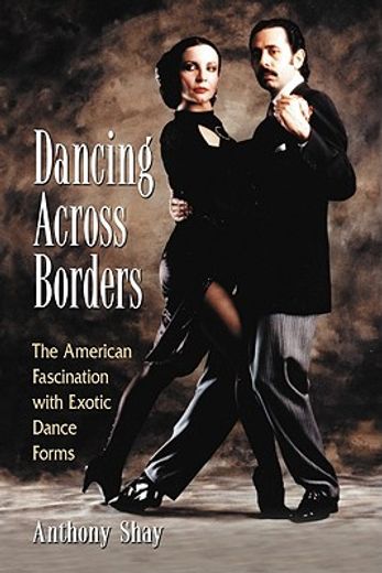 dancing across borders,the american fascination with exotic dance forms