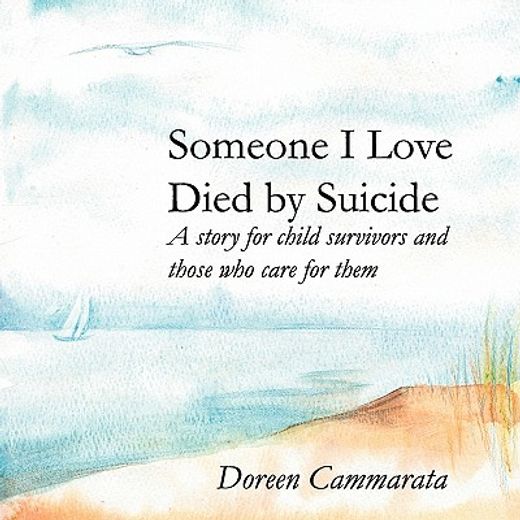someone i love died by suicide: a story for child survivors and those who care for them