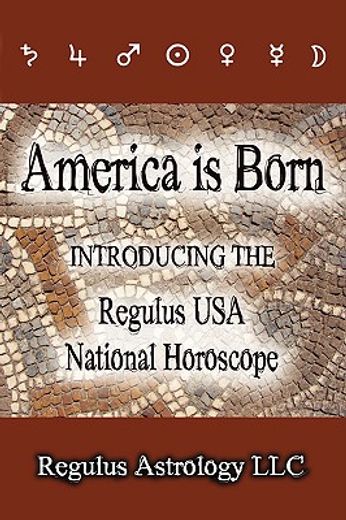 america is born: introducing the regulus usa national horoscope (en Inglés)