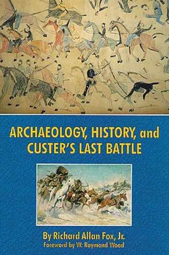 archaeology, history, and custer´s last battle,the little big horn reexamined