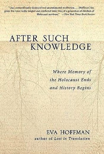 after such knowledge,memory, history, and the legacy of the holocaust