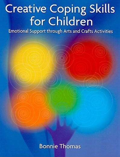 Creative Coping Skills for Children: Emotional Support Through Arts and Crafts Activities (en Inglés)