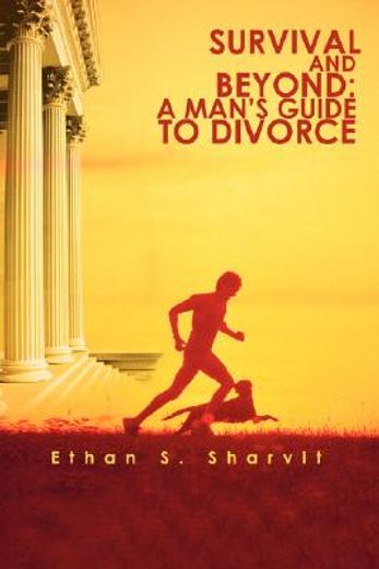 survival and beyond,a man´s guide to divorce (en Inglés)