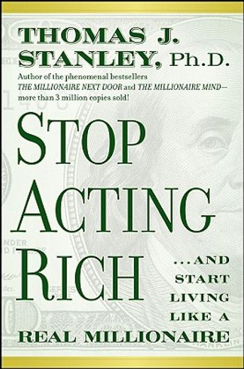 stop acting rich,how to live like a real millionaire (en Inglés)