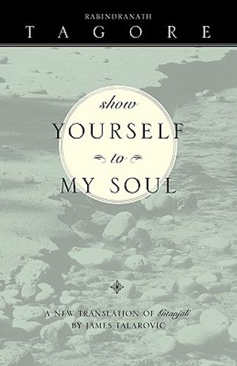show yourself to my soul,a new translation of gitanjali (in English)