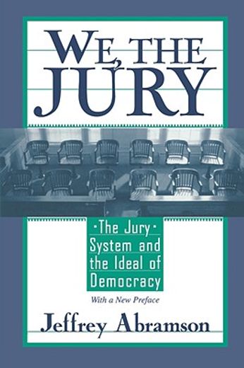 we, the jury,the jury system and the ideal of democracy : with a new preface