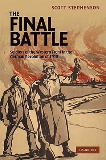 the final battle,soldiers of the western front in the german revolution of 1918 (en Inglés)