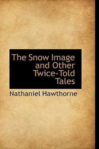 the snow image and other twice-told tales