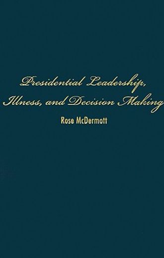 presidential leadership, illness, and decision making