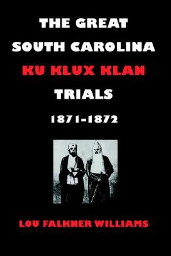the great south carolina ku klux klan trials, 1871-1872 (en Inglés)