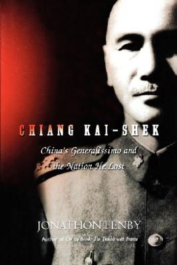 chiang kai shek,china´s generalissimo and the nation he lost (en Inglés)