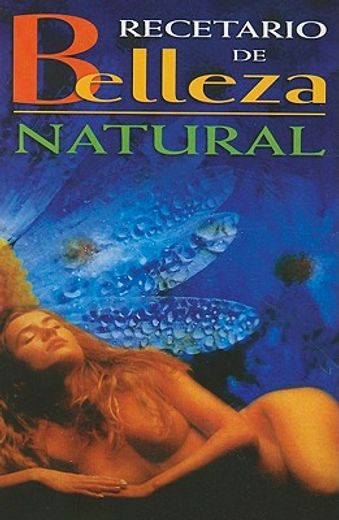 recetario de belleza natural = beauty and natural health guide