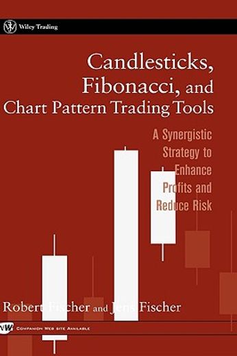 candlesticks, fibonacci, and chart pattern trading tools,a synergistic strategy to enhance profits and reduce risk with cd-rom (en Inglés)