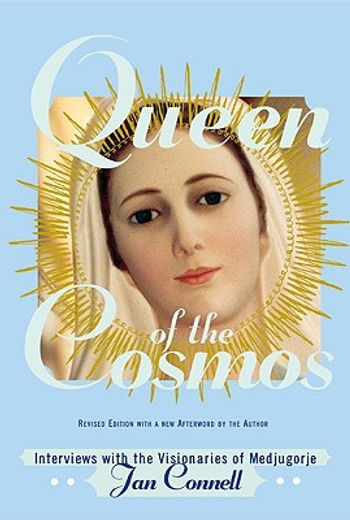 queen of the cosmos,interviews with the visionaries of medjugorje