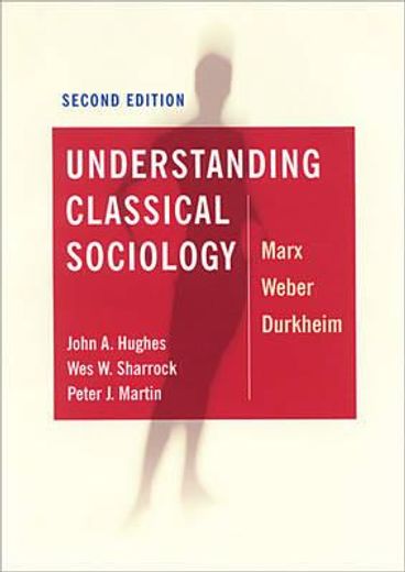 understanding classical sociology,marx, weber, durkheim