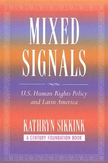 mixed signals,u.s. human rights policy and latin america