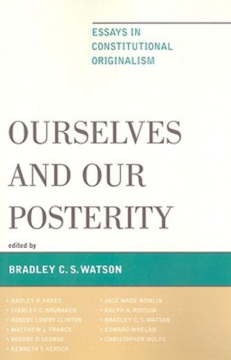 ourselves and our posterity,essays in constitutional originalism