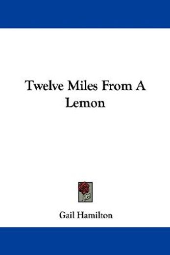 twelve miles from a lemon