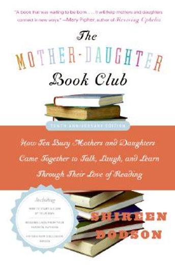 the mother-daughter book club,how ten busy mothers and daughters came together to talk, laugh, and learn through their love of rea
