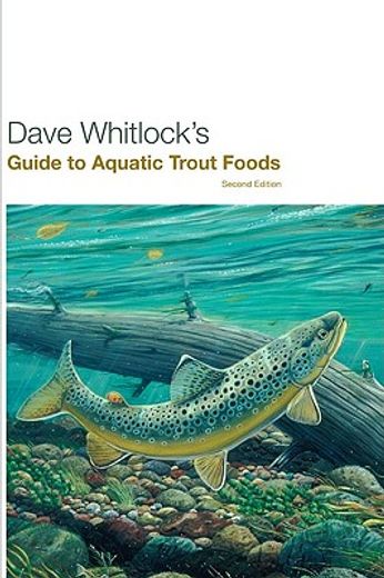 Dave Whitlock'S Guide to Aquatic Trout Foods, Second Edition (en Inglés)